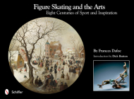 Figure Skating and the Arts: Eight Centuries of Sport and Inspiration Cover Image