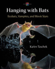 Hanging with Bats: Ecobats, Vampires, and Movie Stars Cover Image