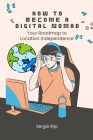 How to Become a Digital Nomad: Your Roadmap to Location Independence Cover Image