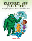 Creatures and Characters: Drawing Amazing Monsters, Aliens, and Other Weird Things! Cover Image