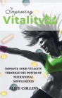 Improving Vitality: Improve Your Vitality Through the Power of Nutritional Supplements Cover Image