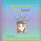 Mummy Sometimes Goes Funny! By Gina Strudwick, Gina Strudwick (Illustrator), Jan Budkowski (Prepared by) Cover Image