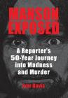 Manson Exposed: A Reporter's 50-Year Journey into Madness and Murder Cover Image