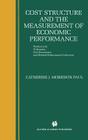 Cost Structure and the Measurement of Economic Performance: Productivity, Utilization, Cost Economics, and Related Performance Indicators By Catherine J. Morrison Paul Cover Image