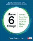These 6 Things: How to Focus Your Teaching on What Matters Most (Corwin Literacy) Cover Image