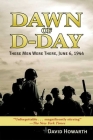 Dawn of D-DAY: These Men Were There, June 6, 1944 By David Howarth Cover Image