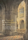 900 Years of St Bartholomew the Great: The History, Art and Architecture of London's Oldest Parish Church By Charlotte Gauthier (Editor) Cover Image