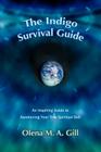 The Indigo Survival Guide: An Inspiring Guide to Awakening Your True Spiritual Self By Olena M. a. Gill Cover Image