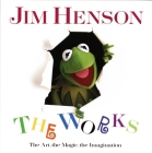 Jim Henson: The Works: The Art, the Magic, the Imagination By Christopher Finch Cover Image