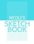 Nicole's Sketchbook: Personalized blue sketchbook with name: 120 Pages By Pencils And Pens Cover Image