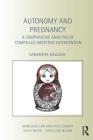 Autonomy and Pregnancy: A Comparative Analysis of Compelled Obstetric Intervention (Biomedical Law and Ethics Library) Cover Image