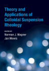 Theory and Applications of Colloidal Suspension Rheology By Norman J. Wagner (Editor), Jan Mewis (Editor) Cover Image