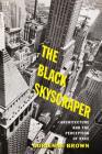 The Black Skyscraper: Architecture and the Perception of Race By Adrienne Brown Cover Image