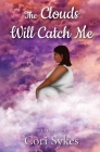The Clouds Will Catch Me By Cori Sykes, Eryka Parker (Editor) Cover Image