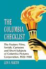 The Columbia Checklist: The Feature Films, Serials, Cartoons and Short Subjects of Columbia Pictures Corporation, 1922-1988 Cover Image