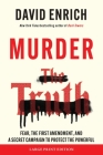 Murder the Truth: Fear, the First Amendment, and a Secret Campaign to Protect the Powerful By David Enrich Cover Image