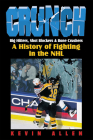 Crunch: Big Hitters, Shot Blockers & Bone Crushers: A History of Fighting in the NHL By Kevin Allen Cover Image