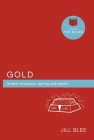 Gold: Greed, innovations, daring and wealth (Little Red Books) By Jill Blee Cover Image