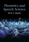 Phonetics and Speech Science By Ian R. A. MacKay Cover Image