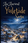 An Ancient Yuletide Saga: Christmas Folklore Fantasy in Rhyme By Philip Gegan Cover Image