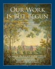 Our Work Is But Begun: A History of the University of Rochester 1850-2005 (Meliora Press #18) By Janice Bullard Pieterse Cover Image