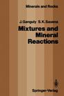Mixtures and Mineral Reactions (Minerals #19) By Jibamitra Ganguly, Surendra K. Saxena Cover Image