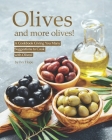 Olives and More Olives!: A Cookbook Giving You Many Suggestions to Cook with Olives! By Ivy Hope Cover Image