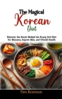 The Magical Korean Diet: Discover the Secret Behind the K-pop Idol Diet for Slimness, Improve Skin, and Overall Health Cover Image