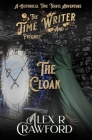 The Time Writer and The Cloak: A Historical Time Travel Adventure By Alex R. Crawford Cover Image
