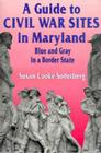 A Guide to Civil War Sites in Maryland: Blue and Gray in a Border State (Walk in Time Book) Cover Image
