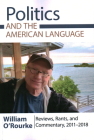 Politics and the American Language: Reviews, Rants, and Commentary, 2011-2018 Cover Image