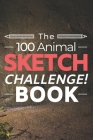 The 100 Animal Sketch Challenge Book: Developing Creative Artists Sketchbook for Practicing & Learning to Draw Animals Activity Book for Kids or Adult By Bucketofham Notebooks &. Journals Cover Image