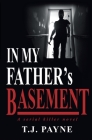 In My Father's Basement: a serial killer novel By Tj Payne Cover Image