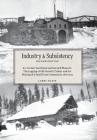 Industry and Subsistency: E. F. Cartier Van Dissel and Sawmill Phoenix; The Logging of Old-Growth Timber and the Making of a Small Farm Communit By Larry Hasse Cover Image