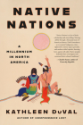 Native Nations: A Millennium in North America By Kathleen DuVal Cover Image