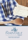 The IndriVanilla Vault: A collection of recipes from Indri's Vanilla Bean Group By Sara Fifield Anderson (Introduction by), Kathryn Fifield Espenschied (Editor), Kelly Bisson (Editor) Cover Image