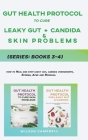 Gut Health Protocol to Cure Leaky Gut, Candida and Skin Problems Series: 3-4: How to Heal and stop leaky gut, candida overgrowth, Eczema, Acne and Ros By Wilson Campbell Cover Image