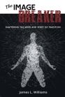 The Image Breaker: Shattering the Mind and Spirit of Tradition By James L. Williams Cover Image
