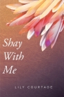 Shay With Me By Lily Courtade Cover Image