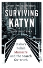 Surviving Katyn: Stalin's Polish Massacre and the Search for Truth By Jane Rogoyska Cover Image