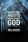 What You Need to Know about God: 12 Lessons That Can Change Your Life By Max Anders Cover Image
