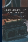 Miss Leslie's new Cookery Book .. Cover Image
