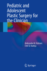 Pediatric and Adolescent Plastic Surgery for the Clinician By Aleksandar M. Vlahovic, Emir Q. Haxhija Cover Image