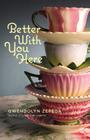 Better With You Here By Gwendolyn Zepeda Cover Image