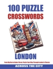 100 lONDON CROSSWORDS: From Big Ben to Baker Street: Puzzle your way through London's Charms By Pixel Dome Cover Image