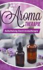 Aromatherapie: Selbstheilung durch Aromatherapie By Nadine Buitenhuis Cover Image