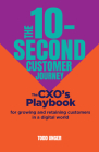 The 10-Second Customer Journey: The Cxo's Playbook for Growing and Retaining Customers in a Digital World Cover Image