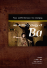An Anthropology of Ba: Place and Performance Co-emerging By Kazuhiro Kazama (Editor), Gaku Kajimaru (Editor), Caitlin Coker (Editor) Cover Image