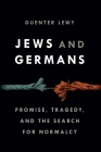 Jews and Germans: Promise, Tragedy, and the Search for Normalcy Cover Image