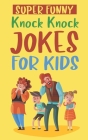 Super Funny Knock Knock Jokes For Kids: Laugh And Learn - Over 200 Carefully Picked Jokes For Kids By Sara Ivatt Cover Image